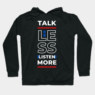 TALK LESS LISTEN MORE Hoodie